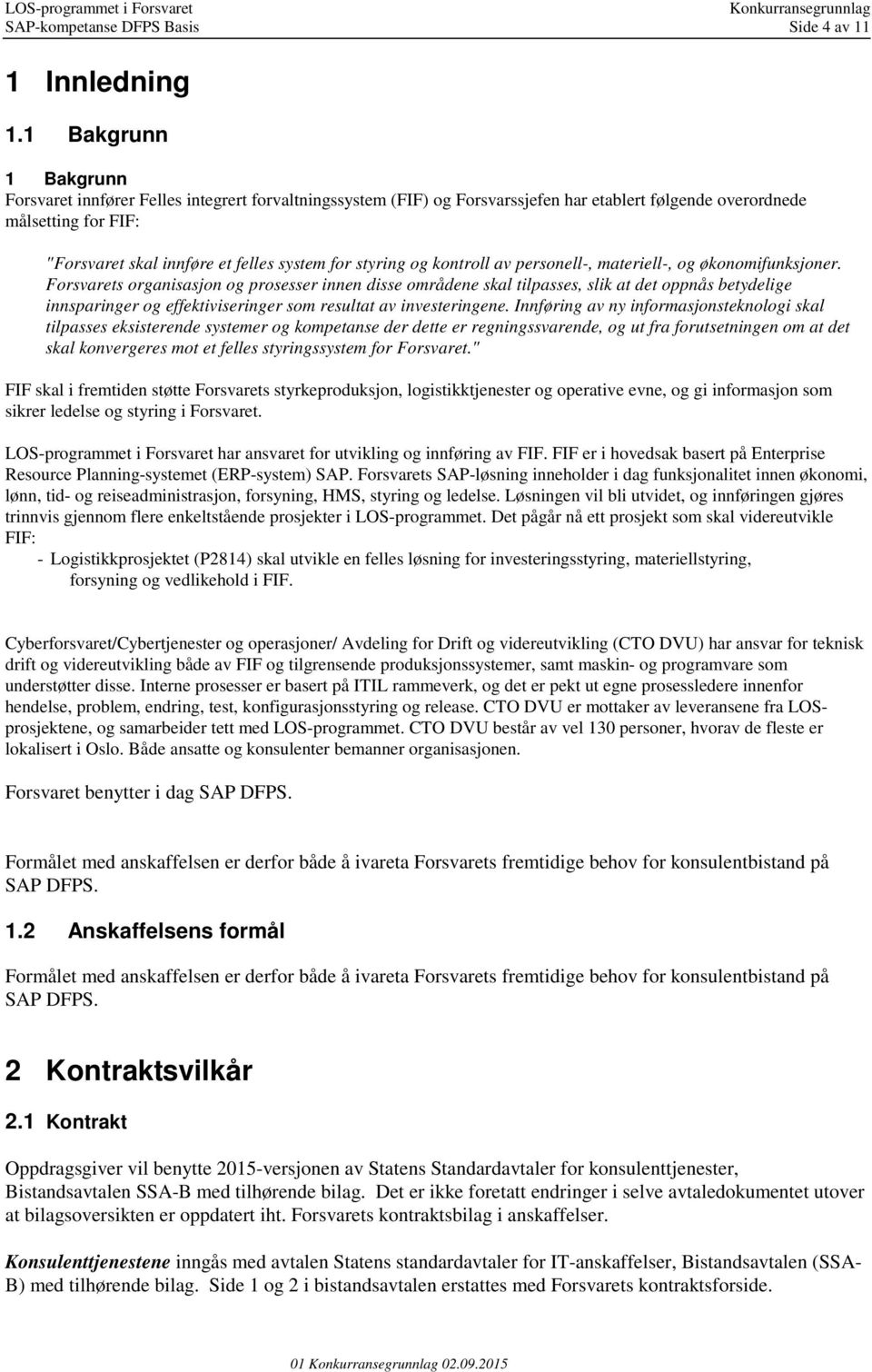 styring og kontroll av personell-, materiell-, og økonomifunksjoner.