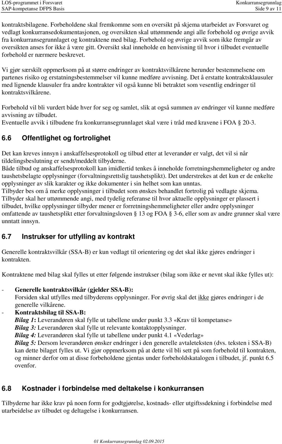 konkurransegrunnlaget og kontraktene med bilag. Forbehold og øvrige avvik som ikke fremgår av oversikten anses for ikke å være gitt.