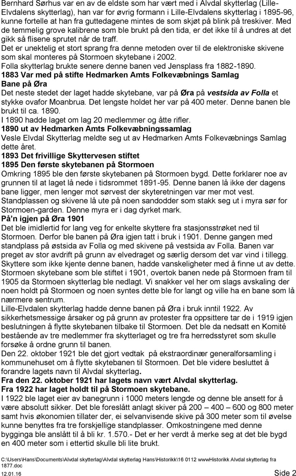 Det er unektelig et stort sprang fra denne metoden over til de elektroniske skivene som skal monteres på Stormoen skytebane i 2002.