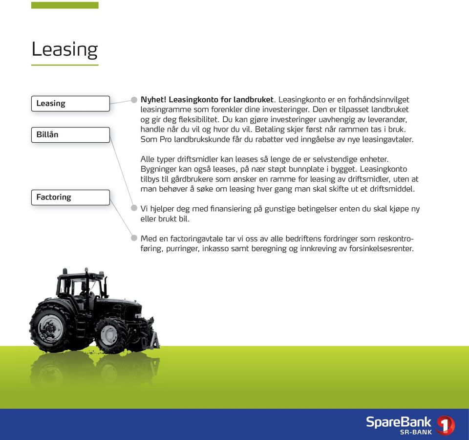 Som Pro landbrukskunde får du rabatter ved inngåelse av nye leasingavtaler. Alle typer driftsmidler kan leases så lenge de er selvstendige enheter.