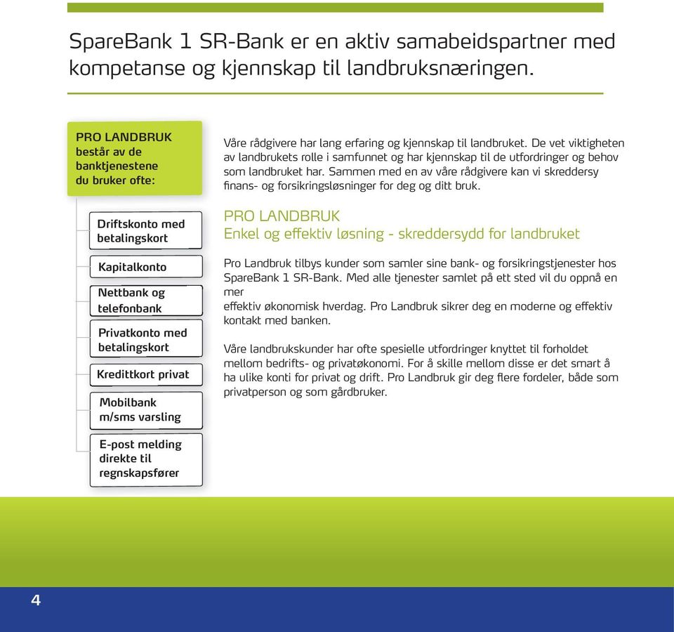 Våre rådgivere har lang erfaring og kjennskap til landbruket. De vet viktigheten av landbrukets rolle i samfunnet og har kjennskap til de utfordringer og behov som landbruket har.