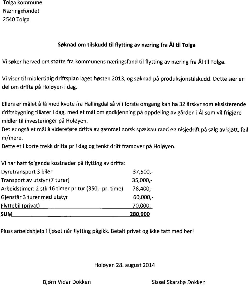 Ellers er målet å få med kvote fra Hallingdal så vi i første omgang kan ha 32 årskyr som eksisterende driftsbygning tillater i dag, med et mål om godkjenning på oppdeling av gården i Ål som vil