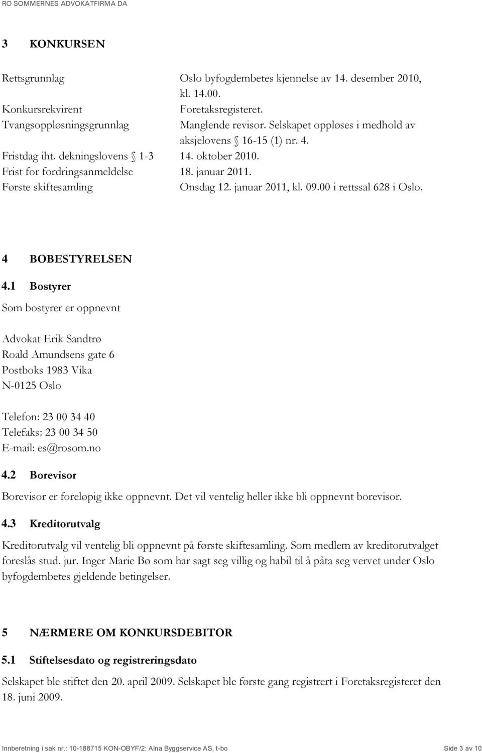 januar 2011, kl. 09.00 i rettssal 628 i Oslo. 4 BOBESTYRELSEN 4.