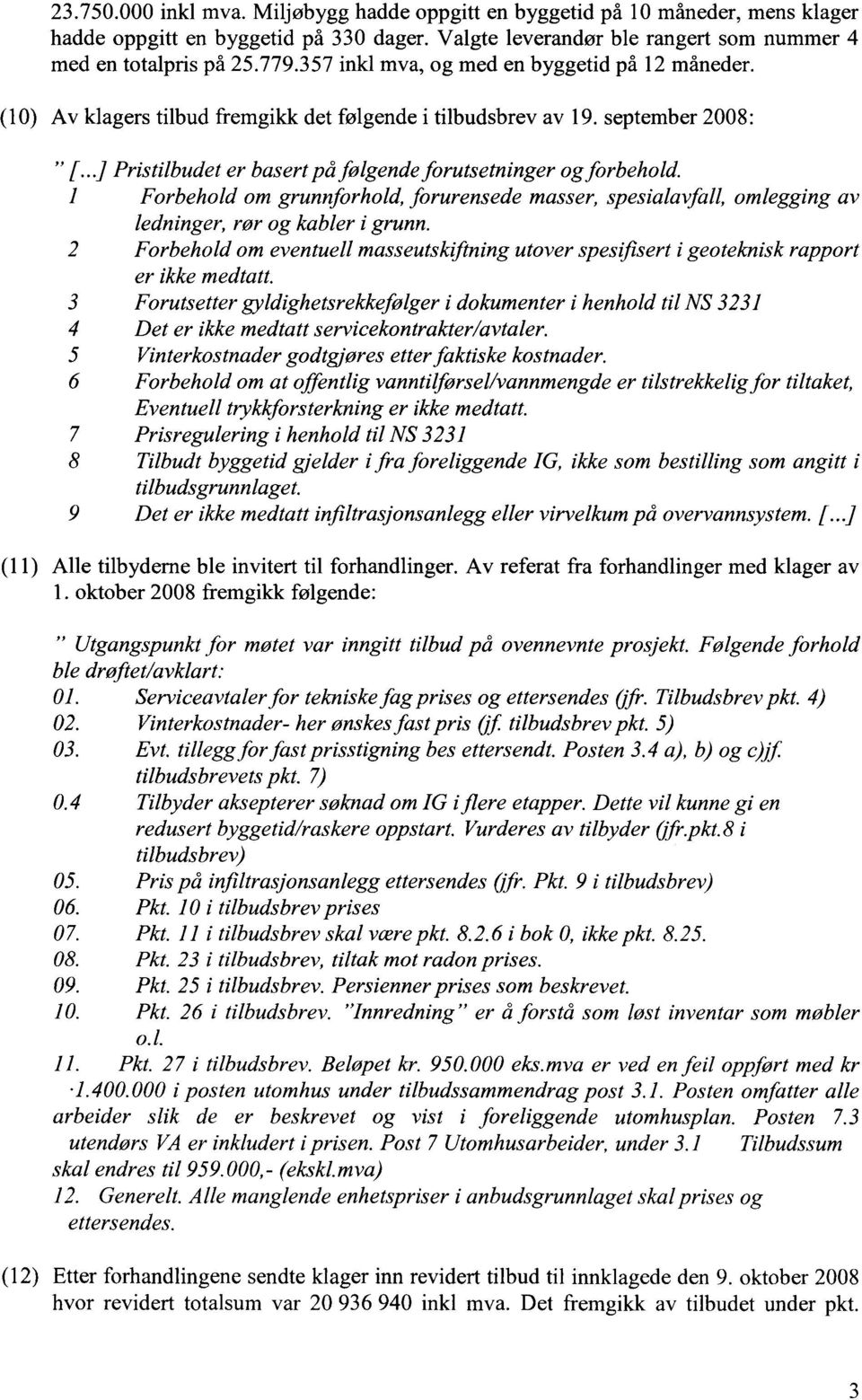 1 Forbehold om grunnforhold, forurensede masser, spesialavfall, omlegging av ledninger, rør og kabler i grunn.