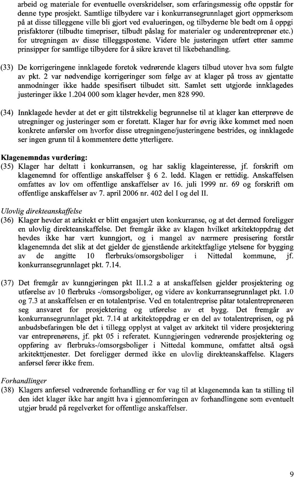 påslag for materialer og underentreprenør etc.) for utregningen av disse tilleggspostene.