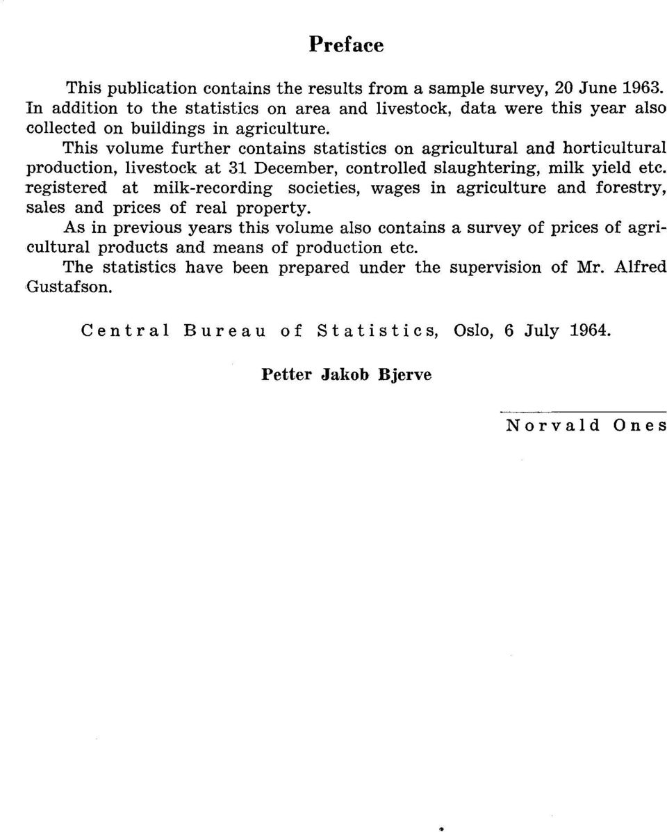 This volume further contains statistics on agricultural and horticultural production, livestock at 31 December, controlled slaughtering, milk yield etc.