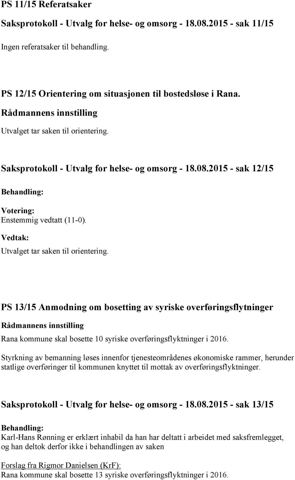 PS 13/15 Anmodning om bosetting av syriske overføringsflytninger Rana kommune skal bosette 10 syriske overføringsflyktninger i 2016.