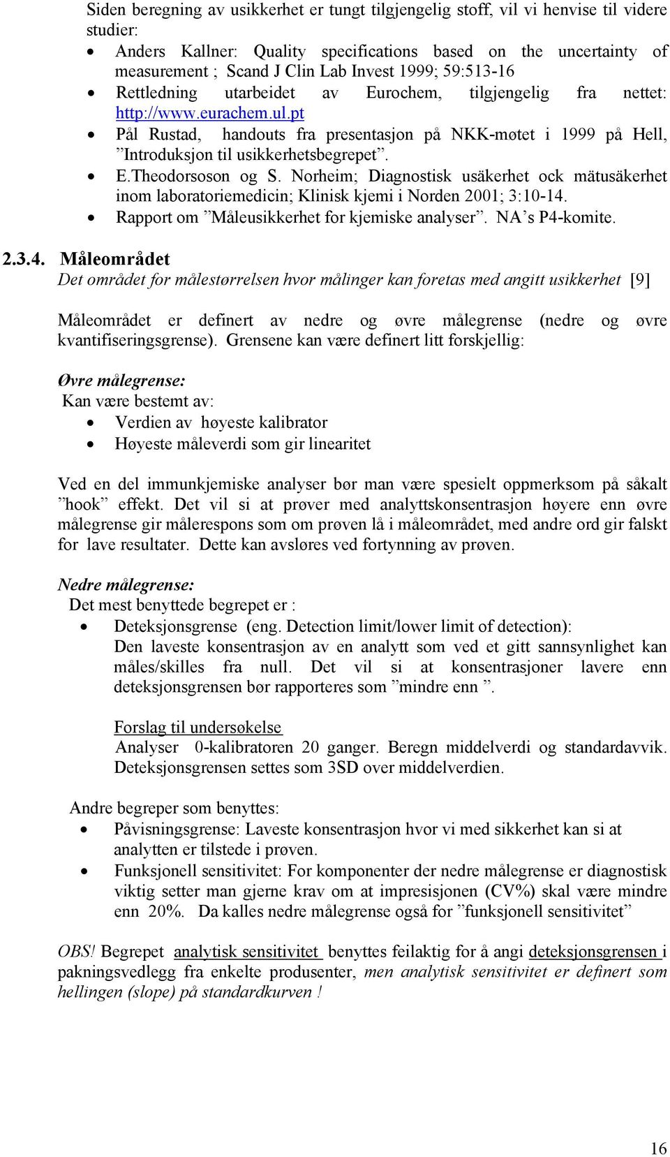 pt Pål Rustad, handouts fra presentasjon på NKK-møtet i 1999 på Hell, Introduksjon til usikkerhetsbegrepet. E.Theodorsoson og S.