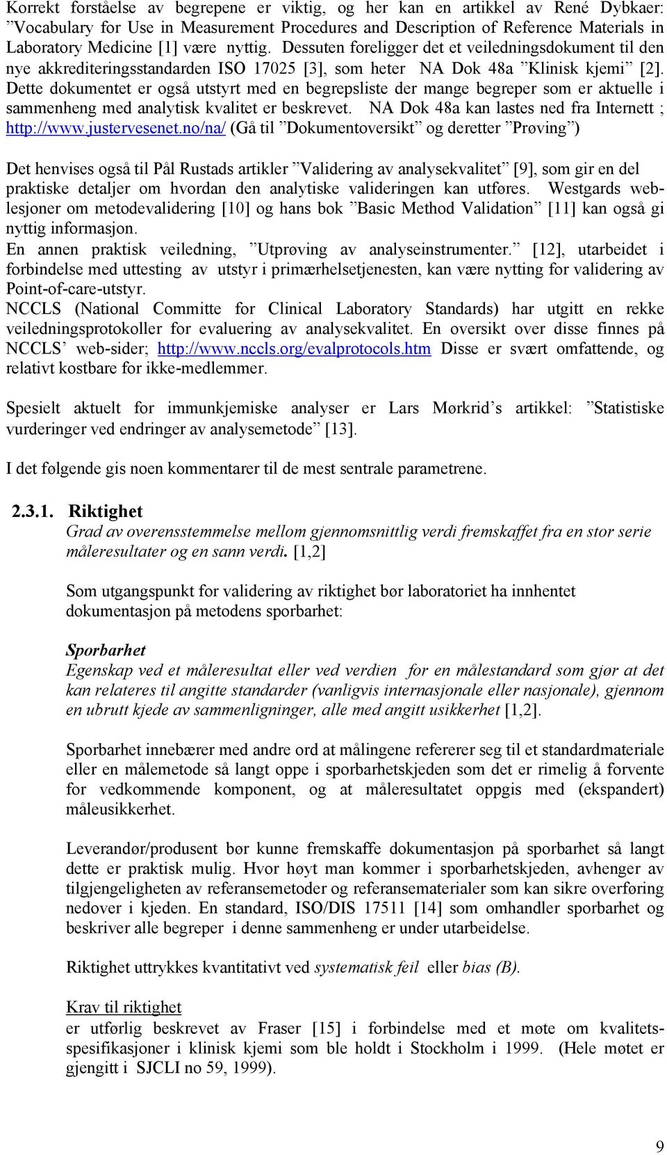 Dette dokumentet er også utstyrt med en begrepsliste der mange begreper som er aktuelle i sammenheng med analytisk kvalitet er beskrevet. NA Dok 48a kan lastes ned fra Internett ; http://www.