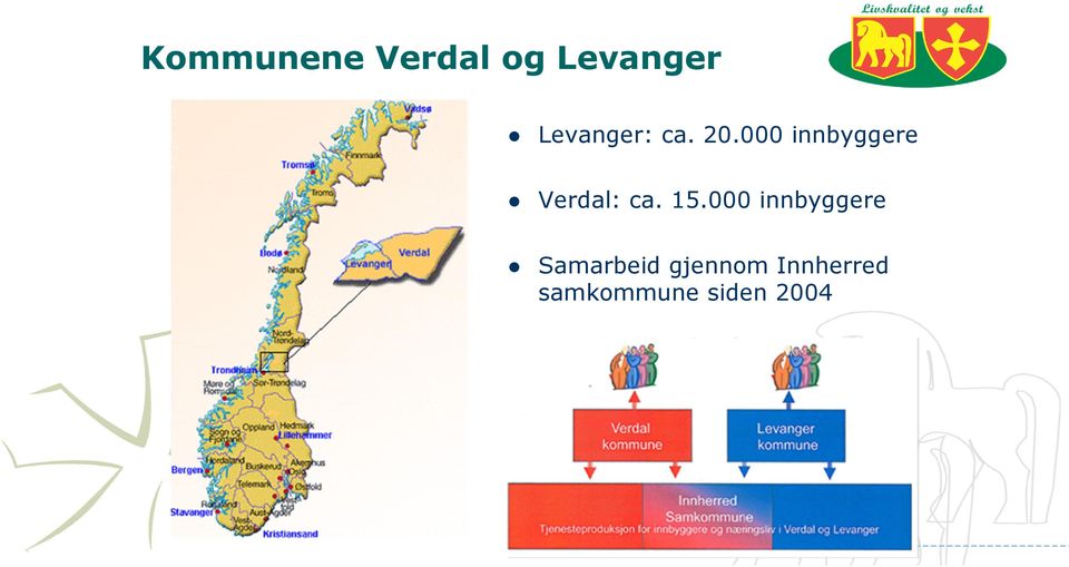 000 innbyggere Verdal: ca. 15.