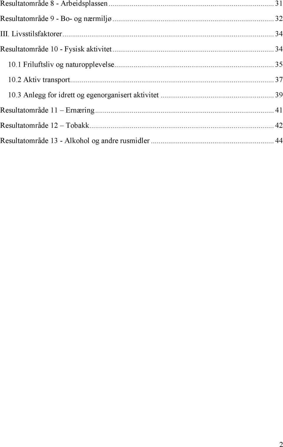 1 Friluftsliv og naturopplevelse... 35 10.2 Aktiv transport... 37 10.