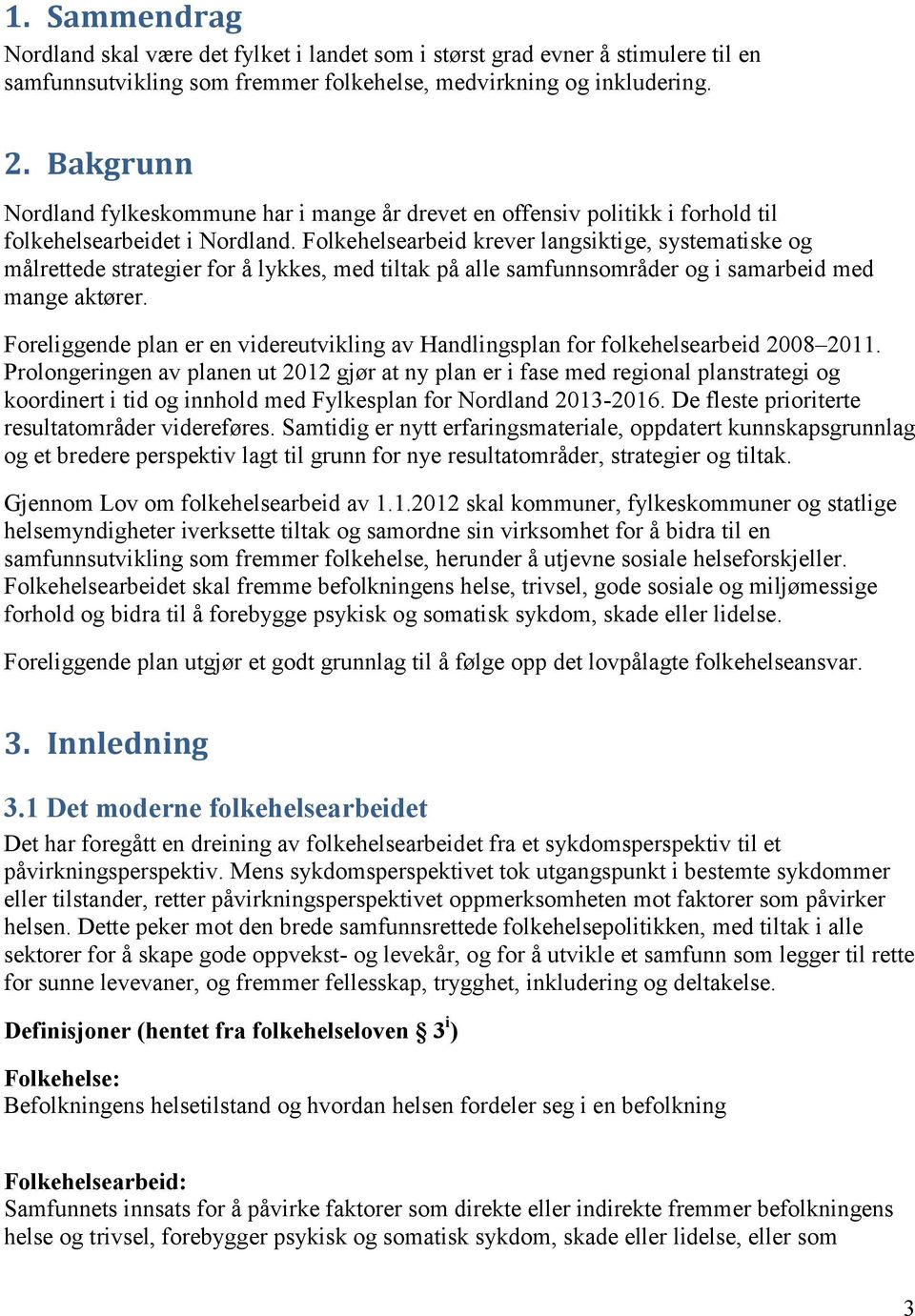 Folkehelsearbeid krever langsiktige, systematiske og målrettede strategier for å lykkes, med tiltak på alle samfunnsområder og i samarbeid med mange aktører.