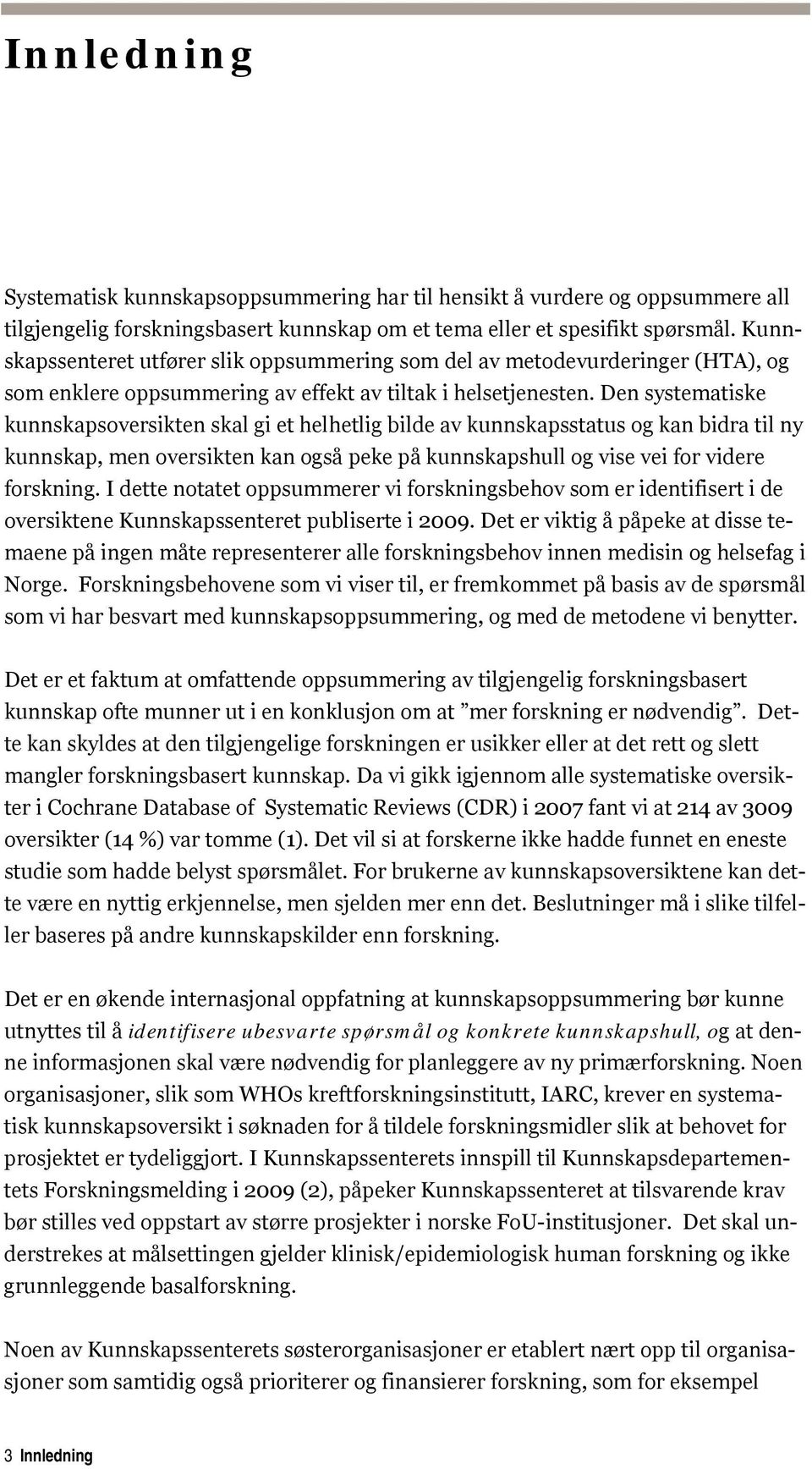 Den systematiske kunnskapsoversikten skal gi et helhetlig bilde av kunnskapsstatus og kan bidra til ny kunnskap, men oversikten kan også peke på kunnskapshull og vise vei for videre.