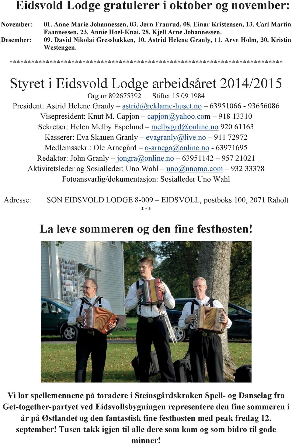 *************************************************************************** Styret i Eidsvold Lodge arbeidsåret 2014/2015 Org nr 892675392 Stiftet 15.09.