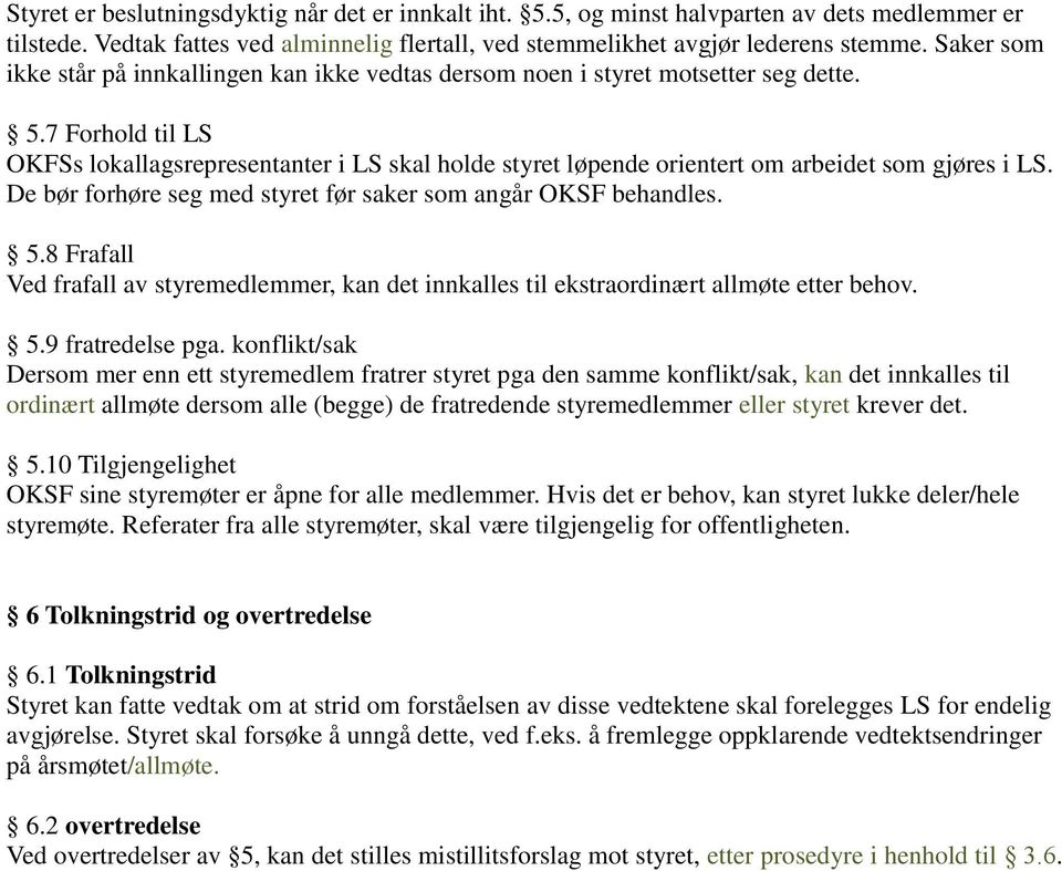 bør forhøre seg med styret før saker som angår OKSF behandles 58 Frafall Ved frafall av styremedlemmer, kan det innkalles til ekstraordinært allmøte etter behov 59 fratredelse pga konflikt/sak Dersom