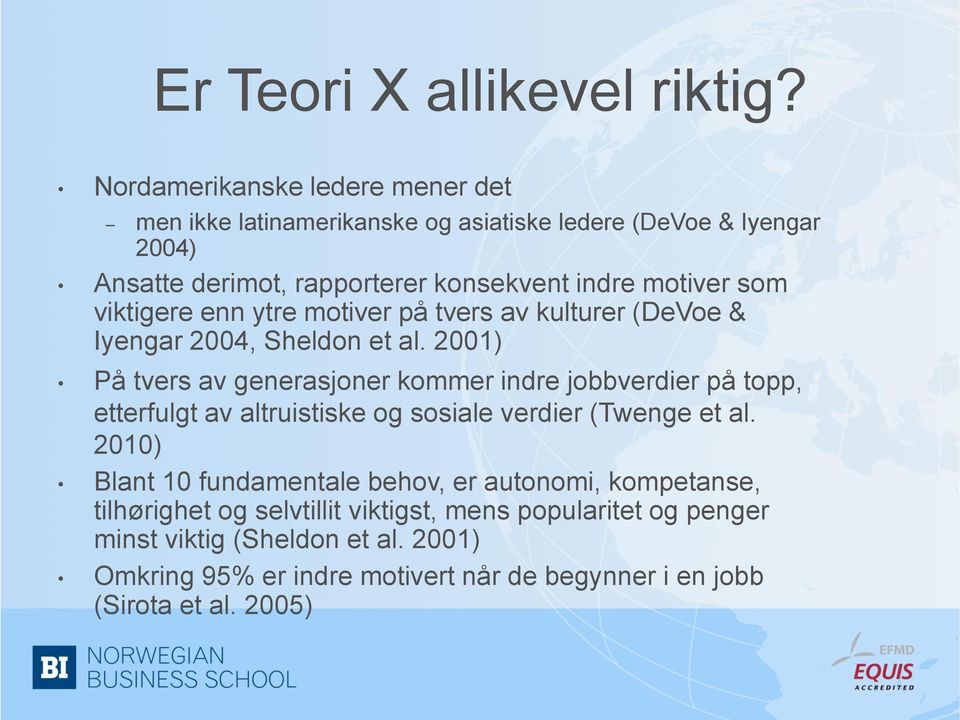 som viktigere enn ytre motiver på tvers av kulturer (DeVoe & Iyengar 2004, Sheldon et al.