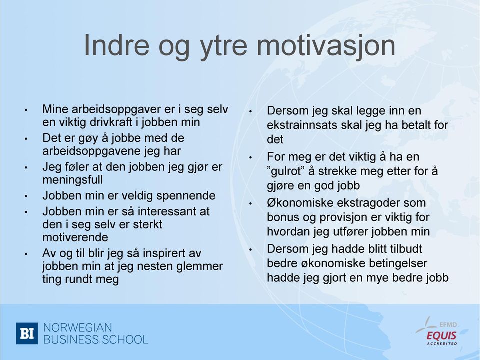 glemmer ting rundt meg Dersom jeg skal legge inn en ekstrainnsats skal jeg ha betalt for det For meg er det viktig å ha en gulrot å strekke meg etter for å gjøre en god jobb