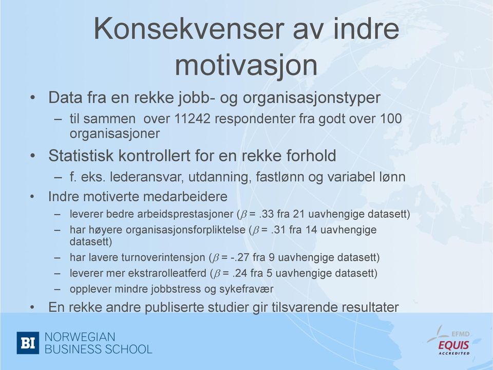 33 fra 21 uavhengige datasett) har høyere organisasjonsforpliktelse ( =.31 fra 14 uavhengige datasett) har lavere turnoverintensjon ( = -.