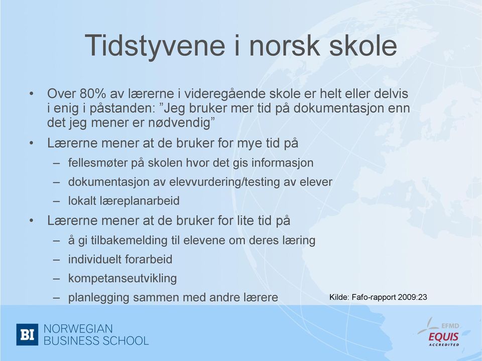 informasjon dokumentasjon av elevvurdering/testing av elever lokalt læreplanarbeid Lærerne mener at de bruker for lite tid på å gi