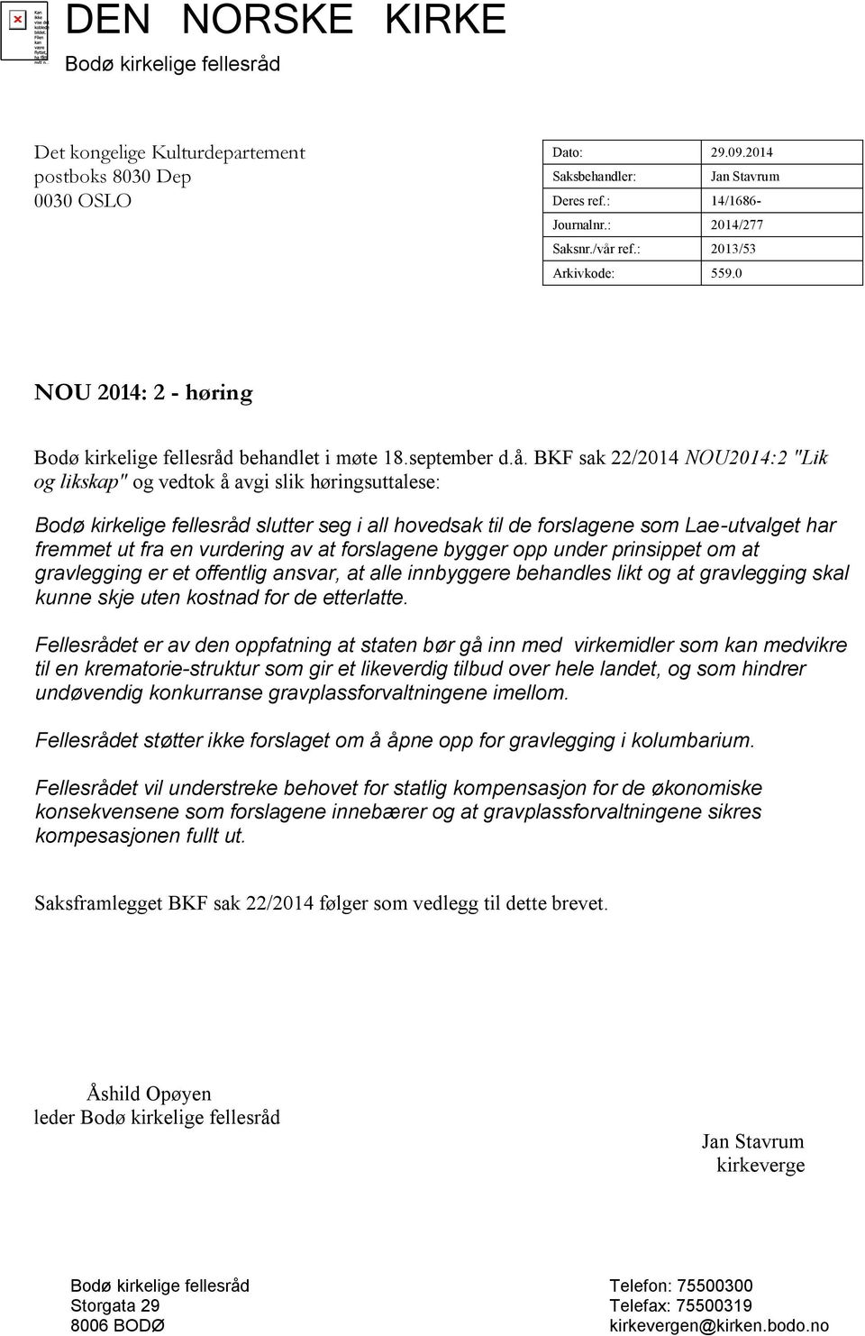 Bodø kirkelige fellesråd slutter seg i all hovedsak til de forslagene som Lae-utvalget har fremmet ut fra en vurdering av at forslagene bygger opp under prinsippet om at gravlegging er et offentlig