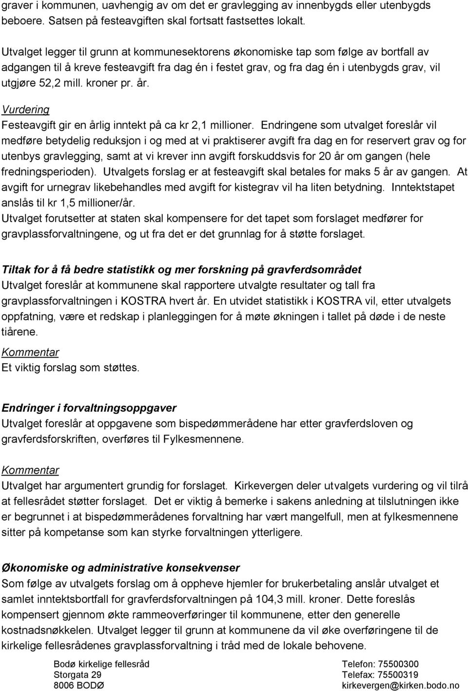 kroner pr. år. Festeavgift gir en årlig inntekt på ca kr 2,1 millioner.