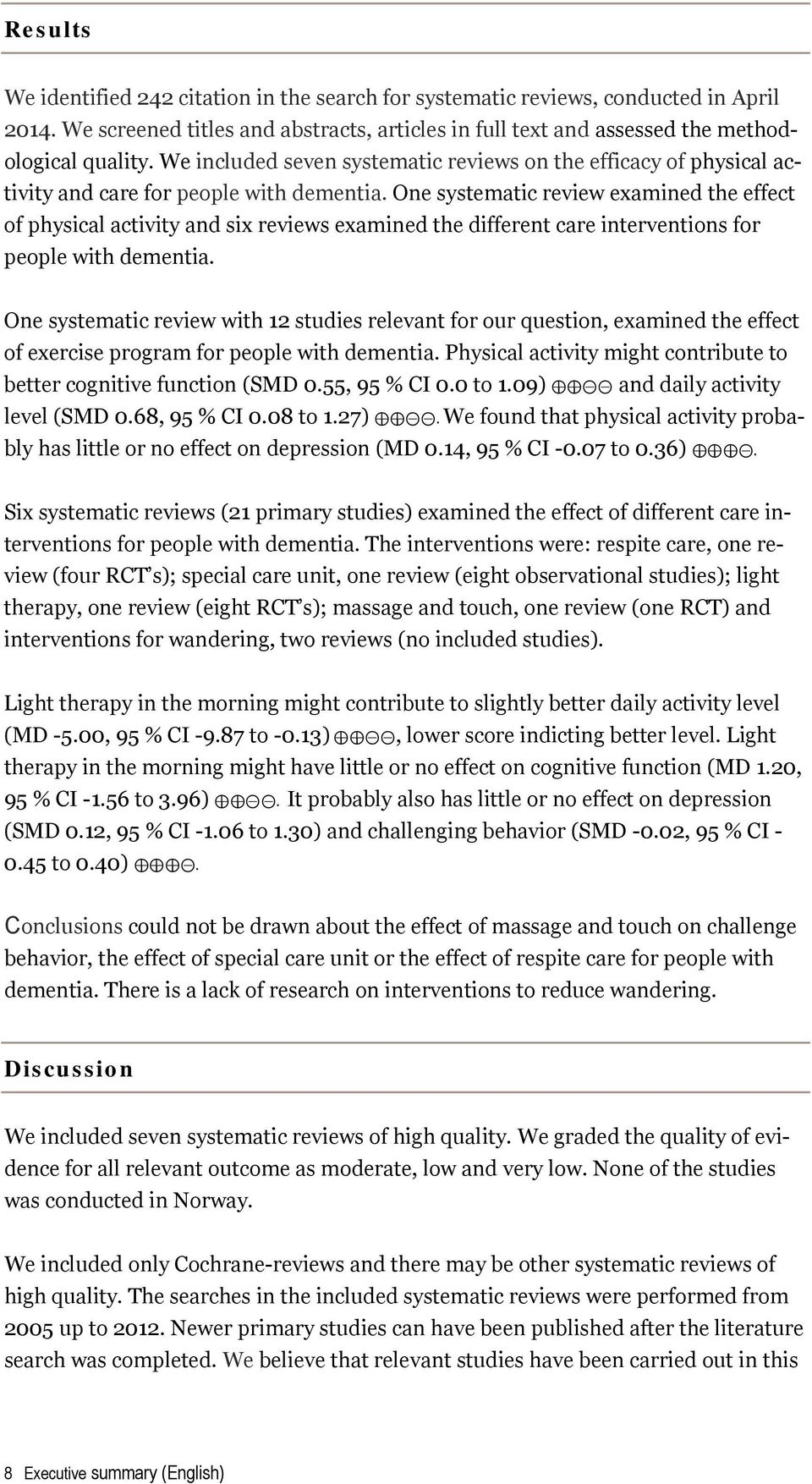 One systematic review examined the effect of physical activity and six reviews examined the different care interventions for people with dementia.