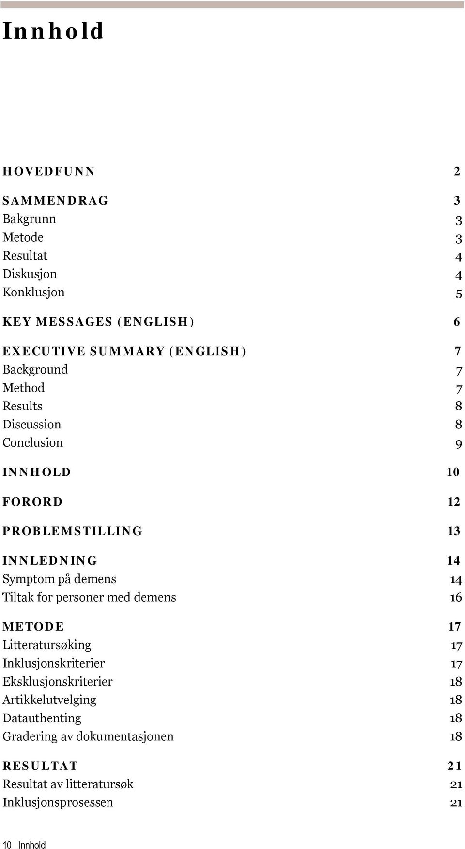 på demens 14 Tiltak for personer med demens 16 METODE 17 Litteratursøking 17 Inklusjonskriterier 17 Eksklusjonskriterier 18