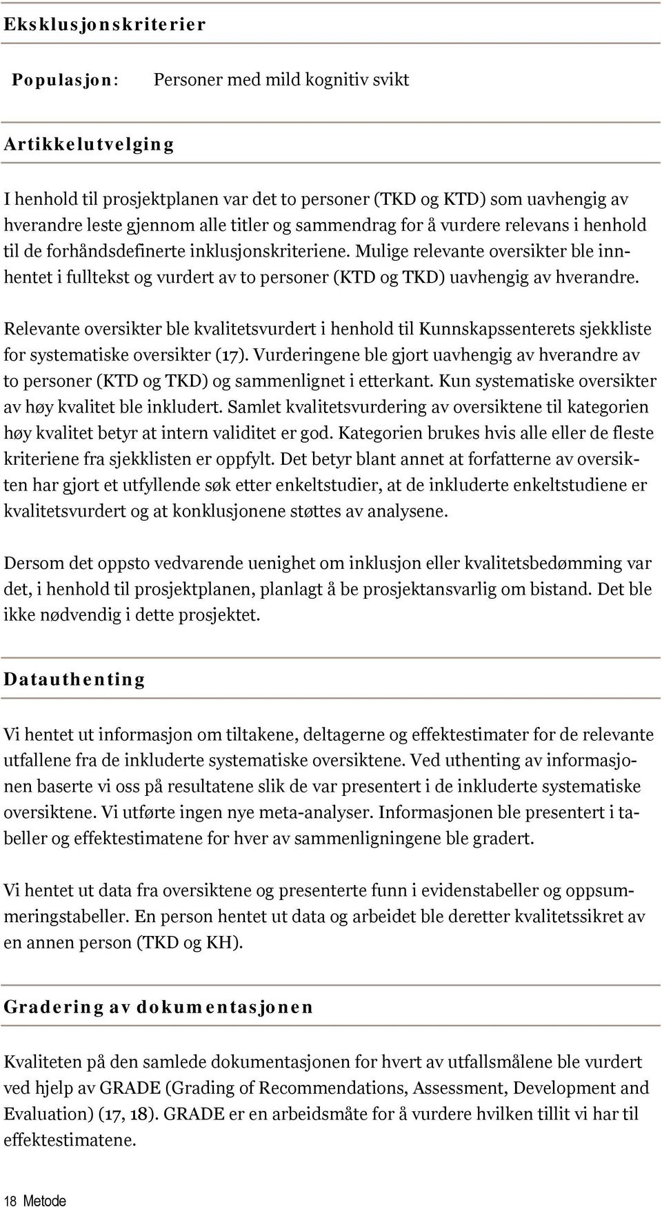 Mulige relevante oversikter ble innhentet i fulltekst og vurdert av to personer (KTD og TKD) uavhengig av hverandre.