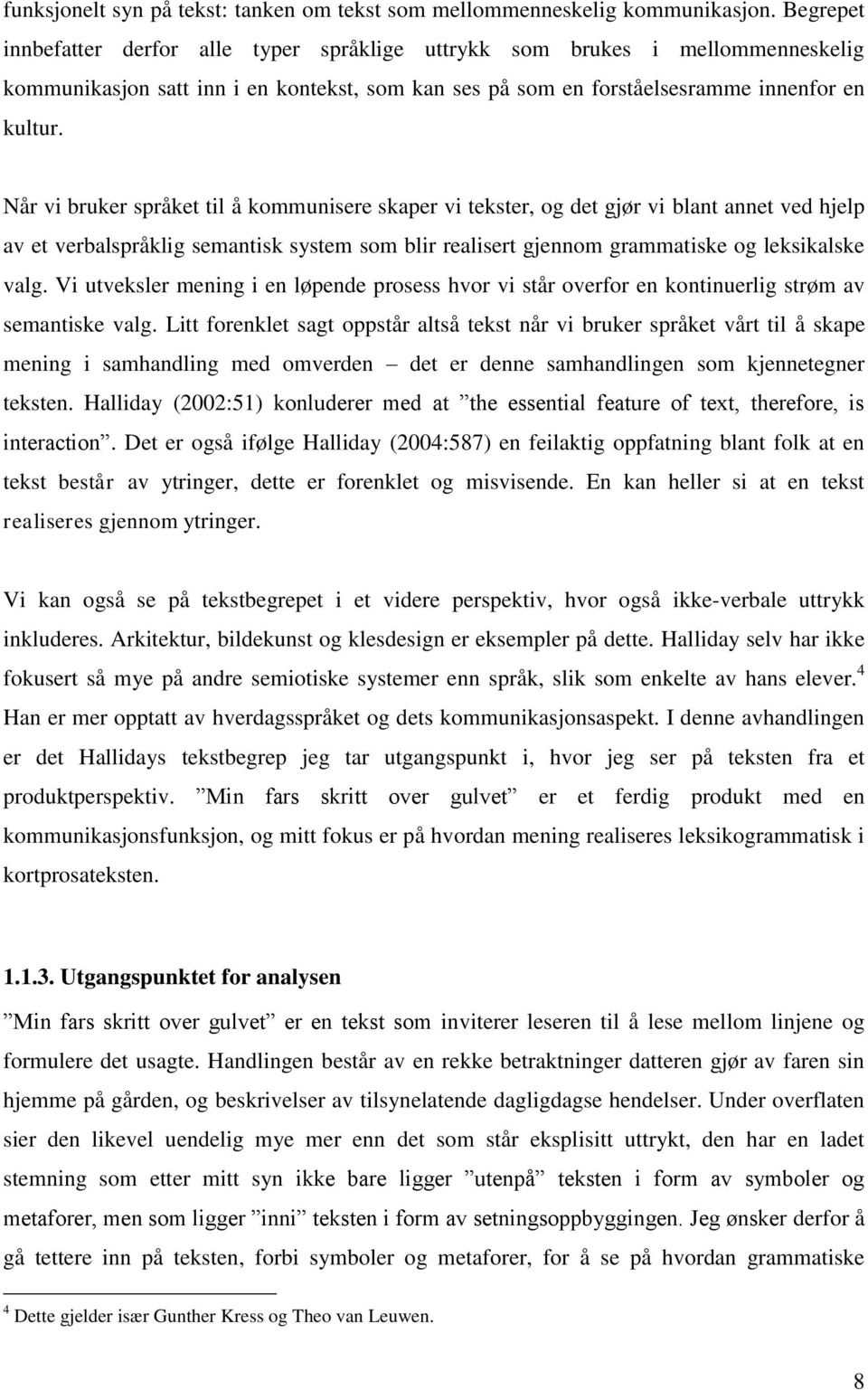 Når vi bruker språket til å kommunisere skaper vi tekster, og det gjør vi blant annet ved hjelp av et verbalspråklig semantisk system som blir realisert gjennom grammatiske og leksikalske valg.