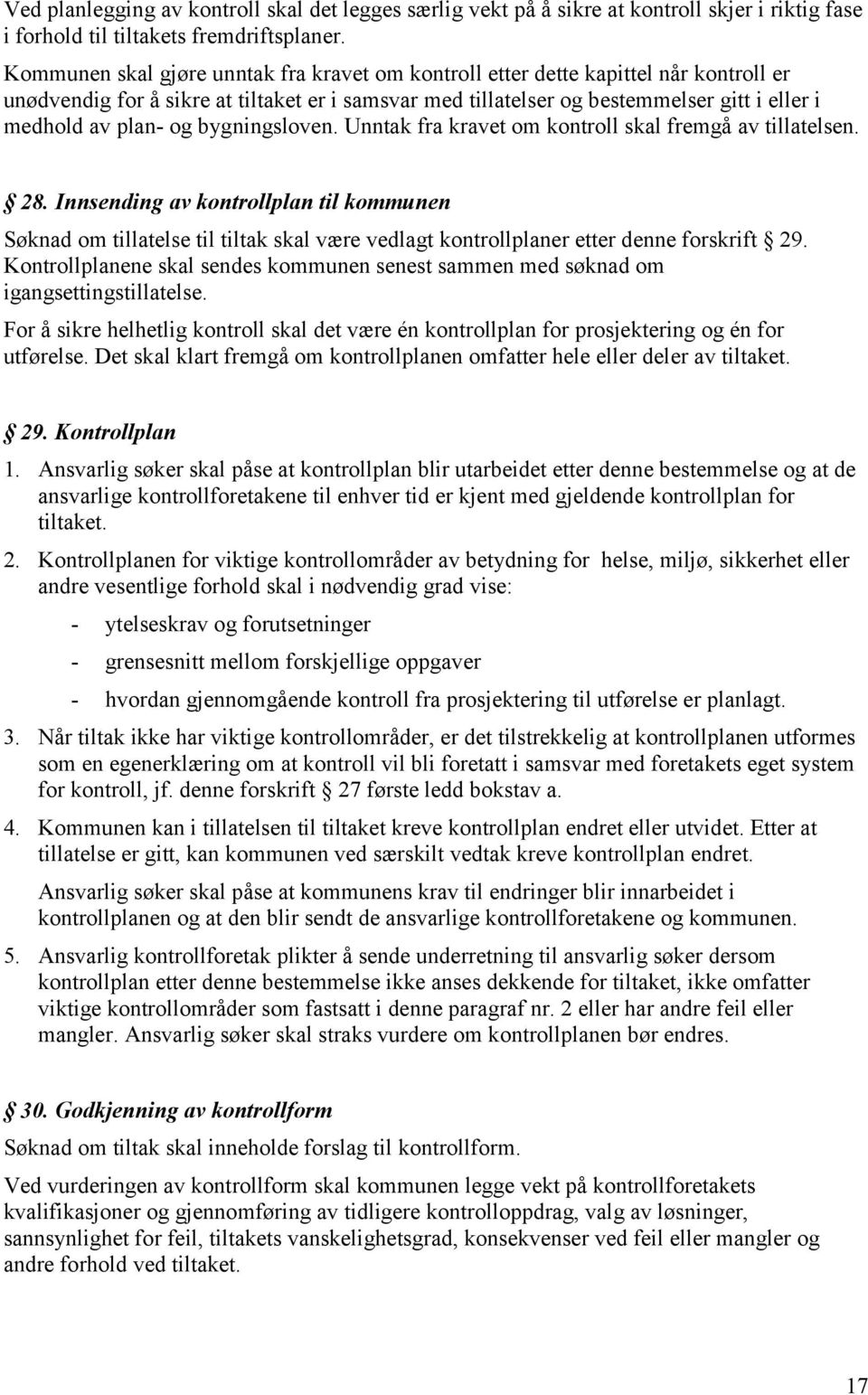 og bygningsloven. Unntak fra kravet om kontroll skal fremgå av tillatelsen. 28.