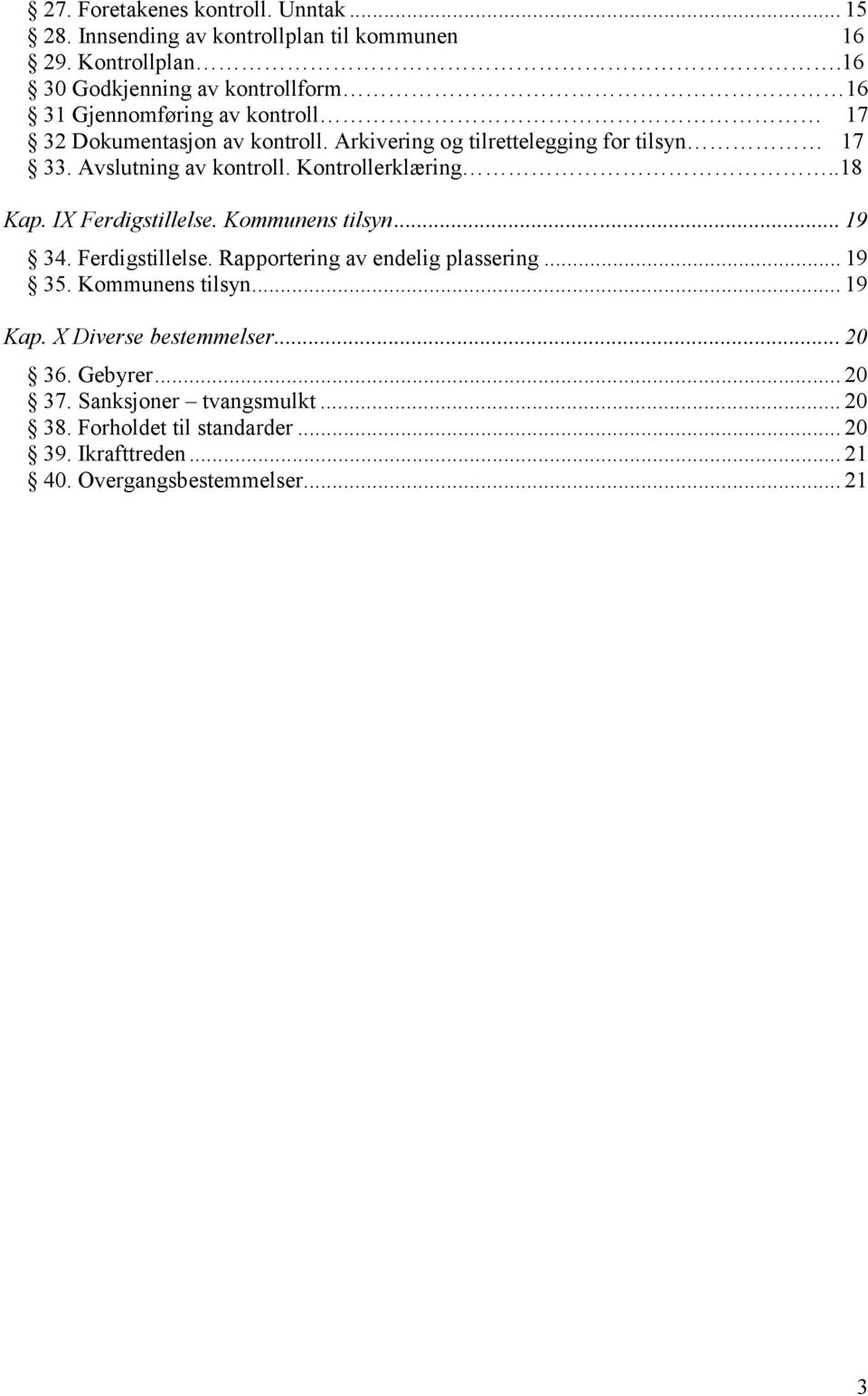 Avslutning av kontroll. Kontrollerklæring..18 Kap. IX Ferdigstillelse. Kommunens tilsyn... 19 34. Ferdigstillelse. Rapportering av endelig plassering.