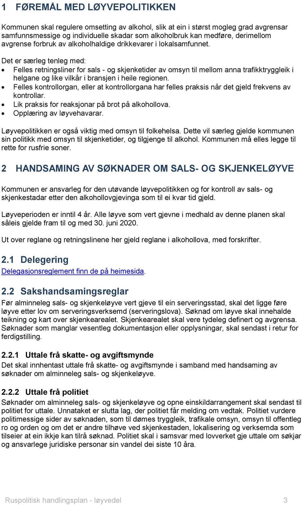 Det er særleg tenleg med: Felles retningsliner for sals - og skjenketider av omsyn til mellom anna trafikktryggleik i helgane og like vilkår i bransjen i heile regionen.