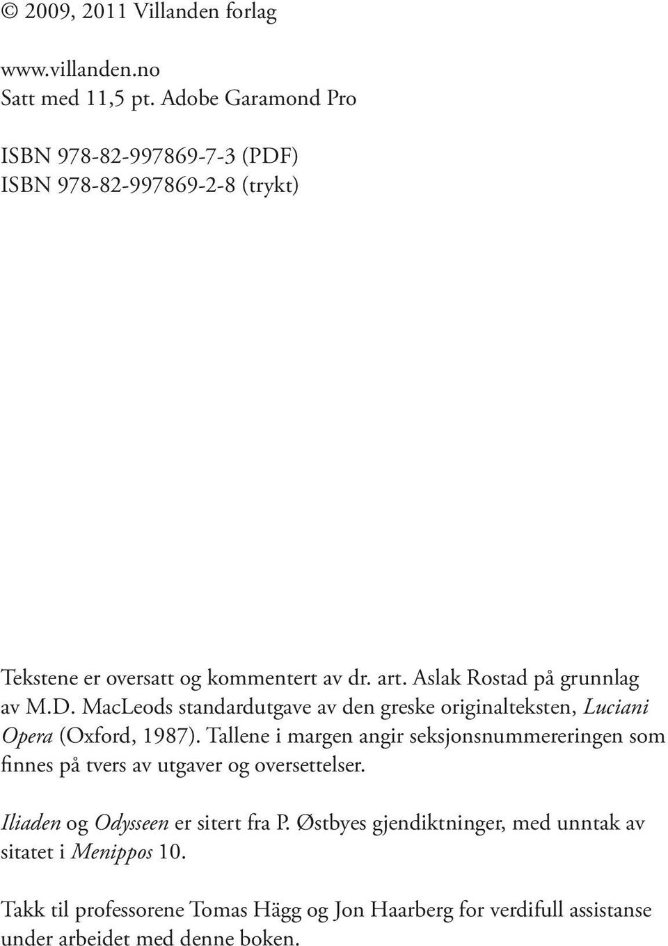 Aslak Rostad på grunnlag av M.D. MacLeods standardutgave av den greske originalteksten, Luciani Opera (Oxford, 1987).