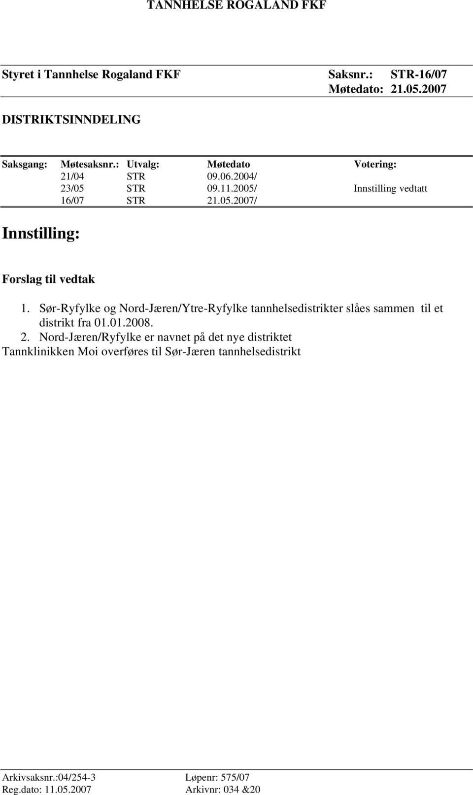 Sør-Ryfylke og Nord-Jæren/Ytre-Ryfylke tannhelsedistrikter slåes sammen til et distrikt fra 01.01.2008. 2.