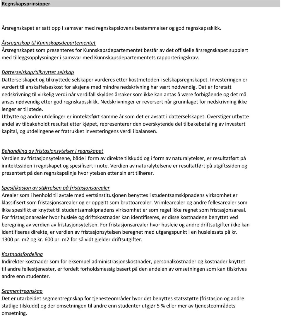 Kunnskapsdepartementets rapporteringskrav. Datterselskap/tilknyttet selskap Datterselskapet og tilknyttede selskaper vurderes etter kostmetoden i selskapsregnskapet.