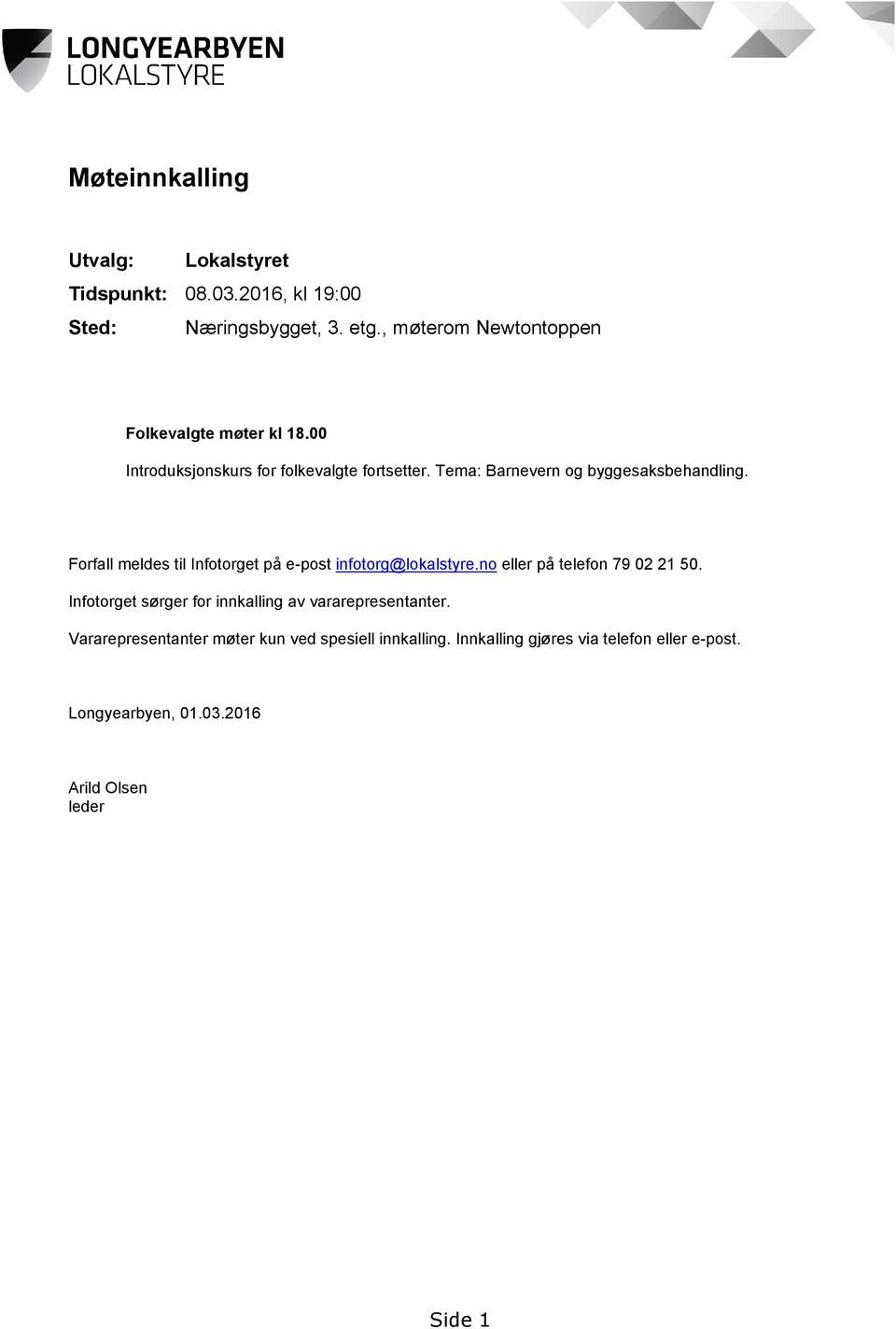 Tema: Barnevern og byggesaksbehandling. Forfall meldes til Infotorget på e-post infotorg@lokalstyre.no eller på telefon 79 02 21 50.