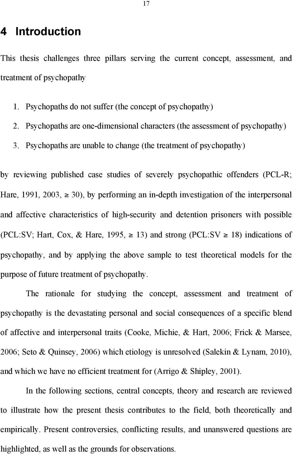 Psychopaths are unable to change (the treatment of psychopathy) by reviewing published case studies of severely psychopathic offenders (PCL-R; Hare, 1991, 2003, 30), by performing an in-depth