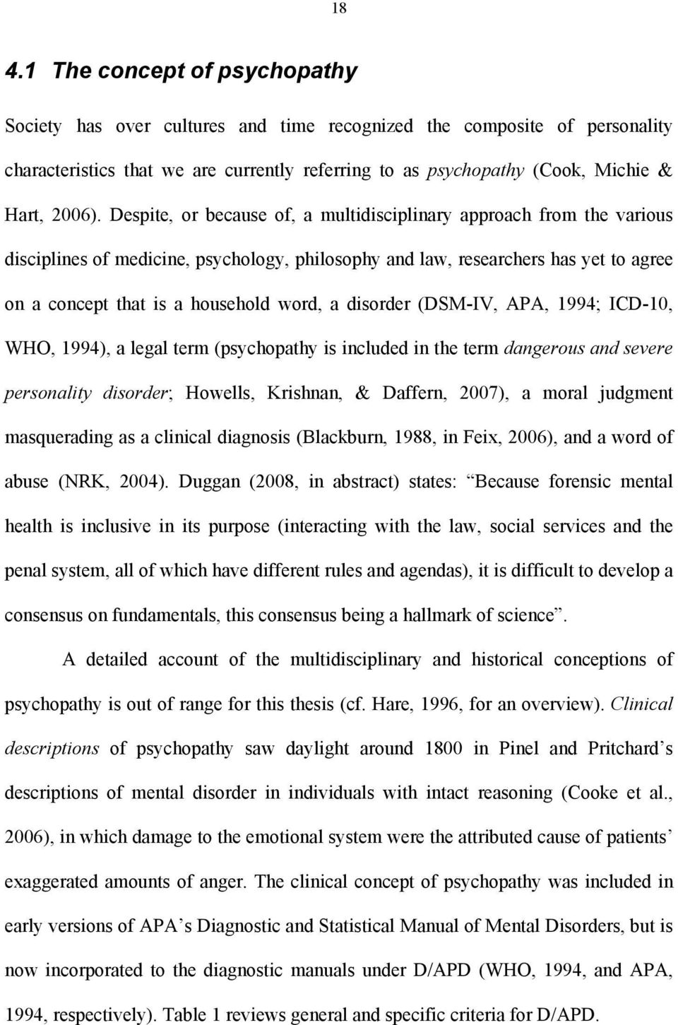 Despite, or because of, a multidisciplinary approach from the various disciplines of medicine, psychology, philosophy and law, researchers has yet to agree on a concept that is a household word, a