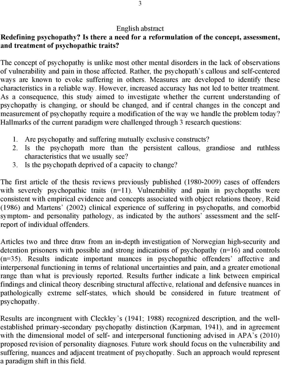 Rather, the psychopath s callous and self-centered ways are known to evoke suffering in others. Measures are developed to identify these characteristics in a reliable way.