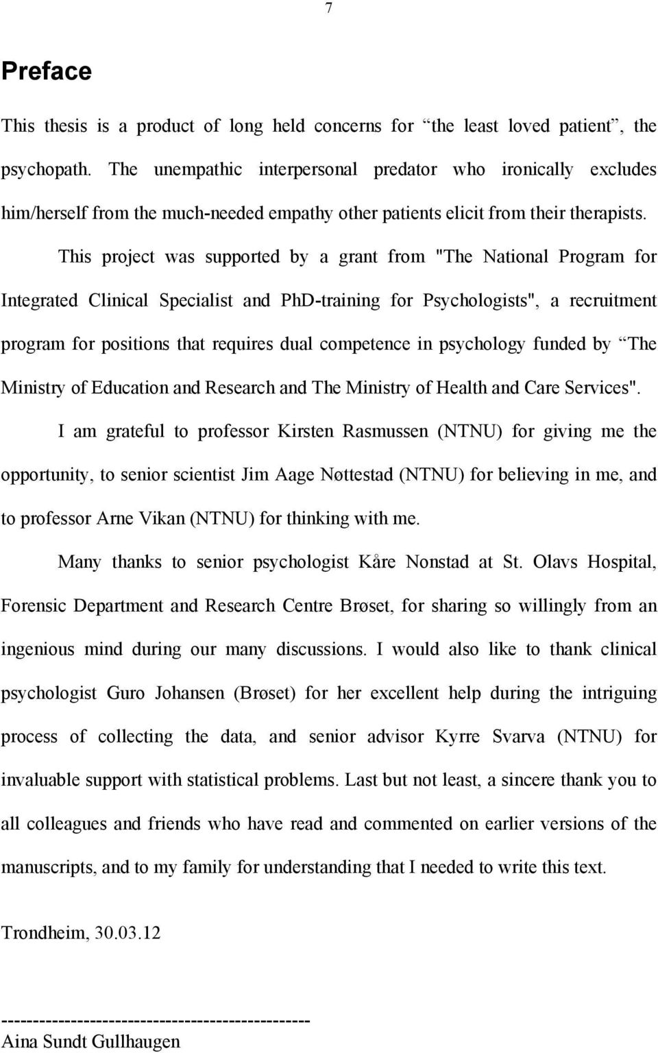 This project was supported by a grant from "The National Program for Integrated Clinical Specialist and PhD-training for Psychologists", a recruitment program for positions that requires dual