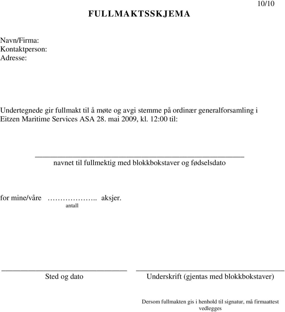 12:00 til: navnet til fullmektig med blokkbokstaver og fødselsdato for mine/våre.. aksjer.