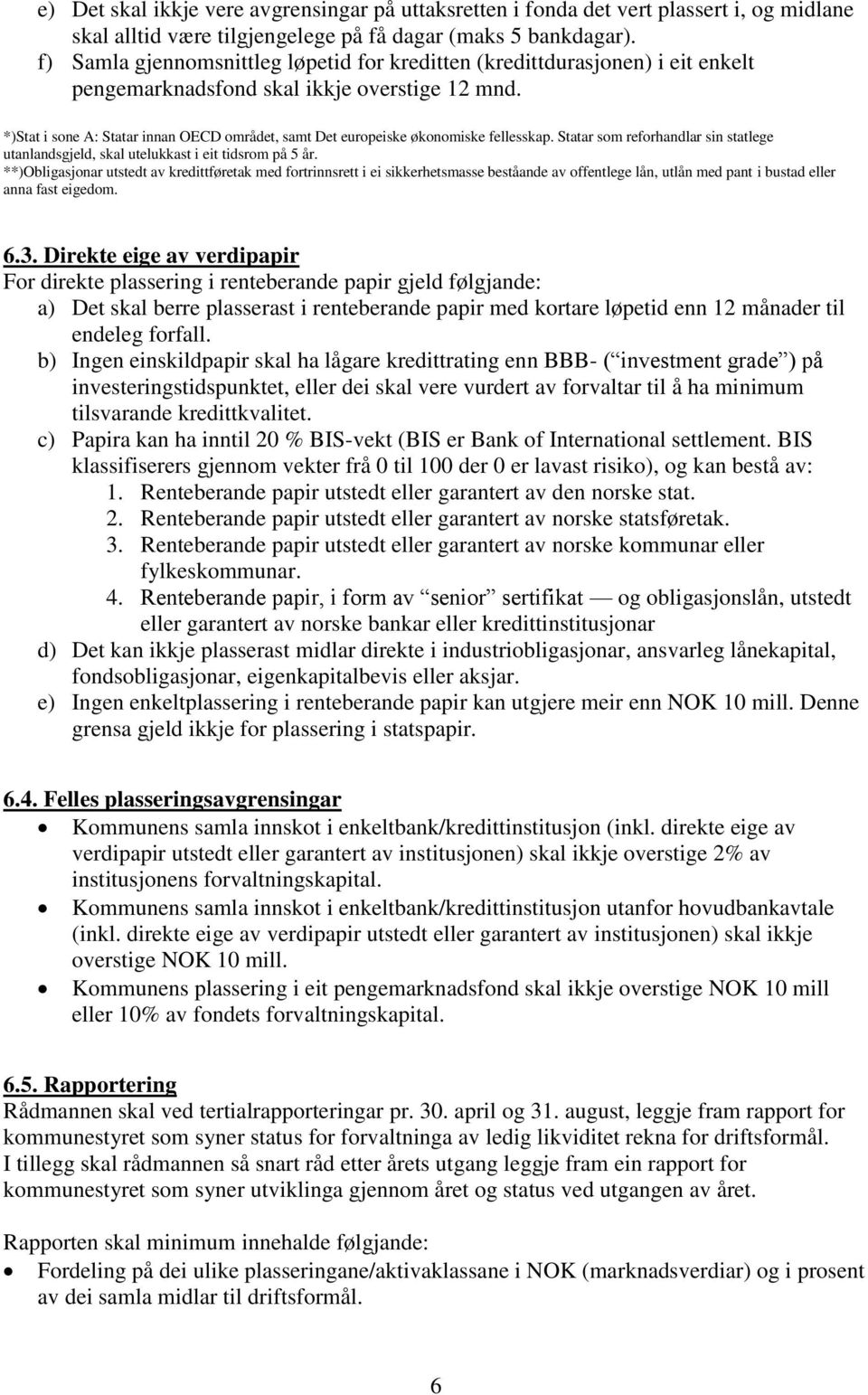 *)Stat i sone A: Statar innan OECD området, samt Det europeiske økonomiske fellesskap. Statar som reforhandlar sin statlege utanlandsgjeld, skal utelukkast i eit tidsrom på 5 år.