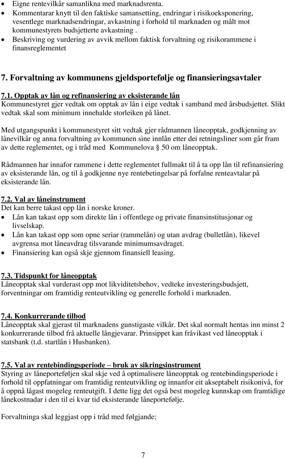 Beskriving og vurdering av avvik mellom faktisk forvaltning og risikorammene i finansreglementet 7. Forvaltning av kommunens gjeldsportefølje og finansieringsavtaler 7.1.