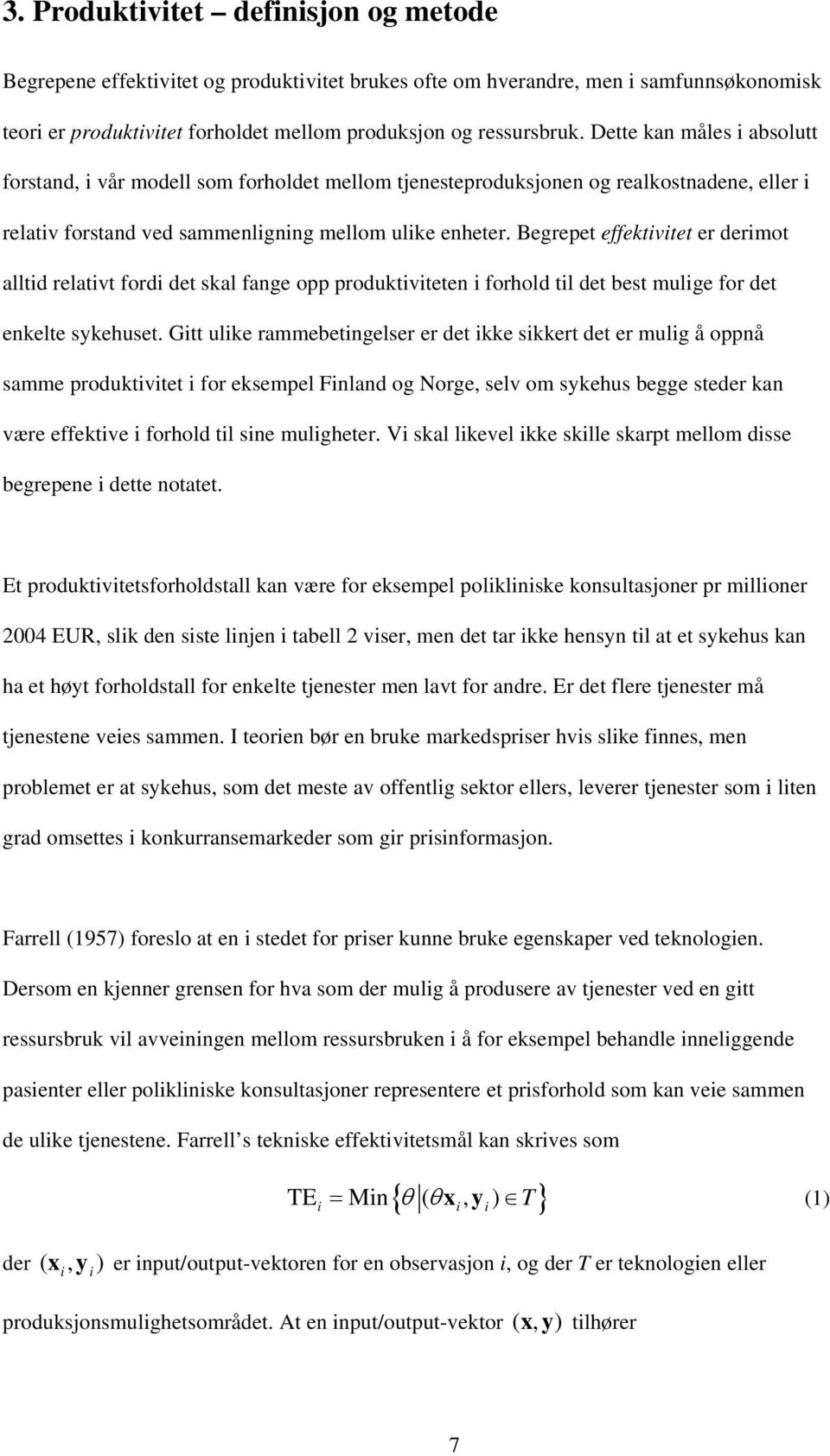 Begrepet effektivitet er derimot alltid relativt fordi det skal fange opp produktiviteten i forhold til det best mulige for det enkelte sykehuset.