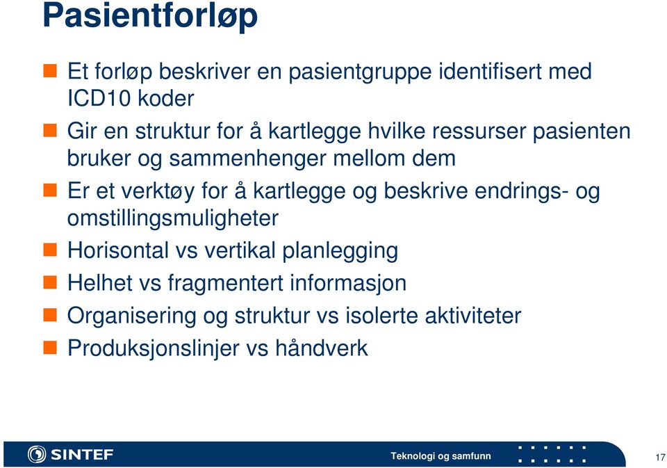 kartlegge og beskrive endrings- og omstillingsmuligheter Horisontal vs vertikal planlegging Helhet