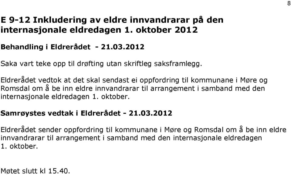 Eldrerådet vedtok at det skal sendast ei oppfordring til kommunane i Møre og Romsdal om å be inn eldre innvandrarar til arrangement