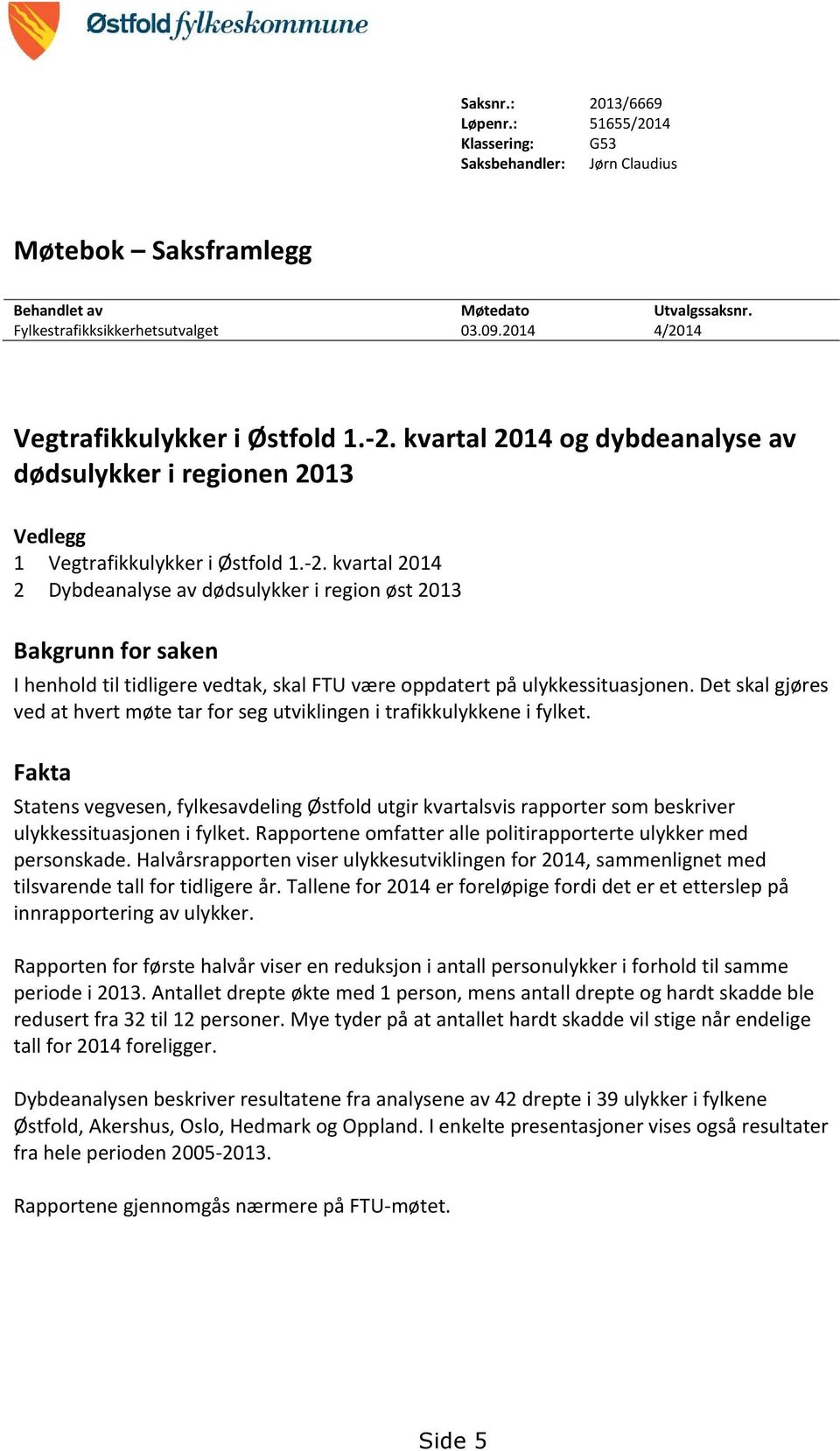 kvartal 2014 og dybdeanalyse av dødsulykker i regionen 2013 Vedlegg 1 Vegtrafikkulykker i Østfold 1.-2.