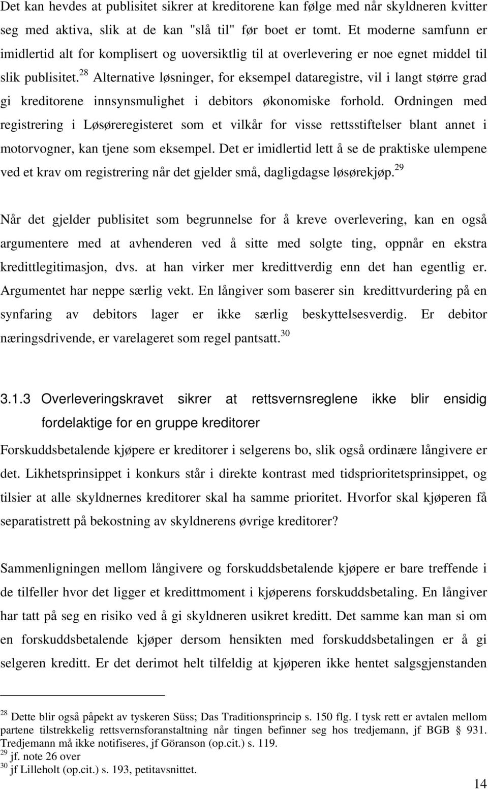 28 Alternative løsninger, for eksempel dataregistre, vil i langt større grad gi kreditorene innsynsmulighet i debitors økonomiske forhold.