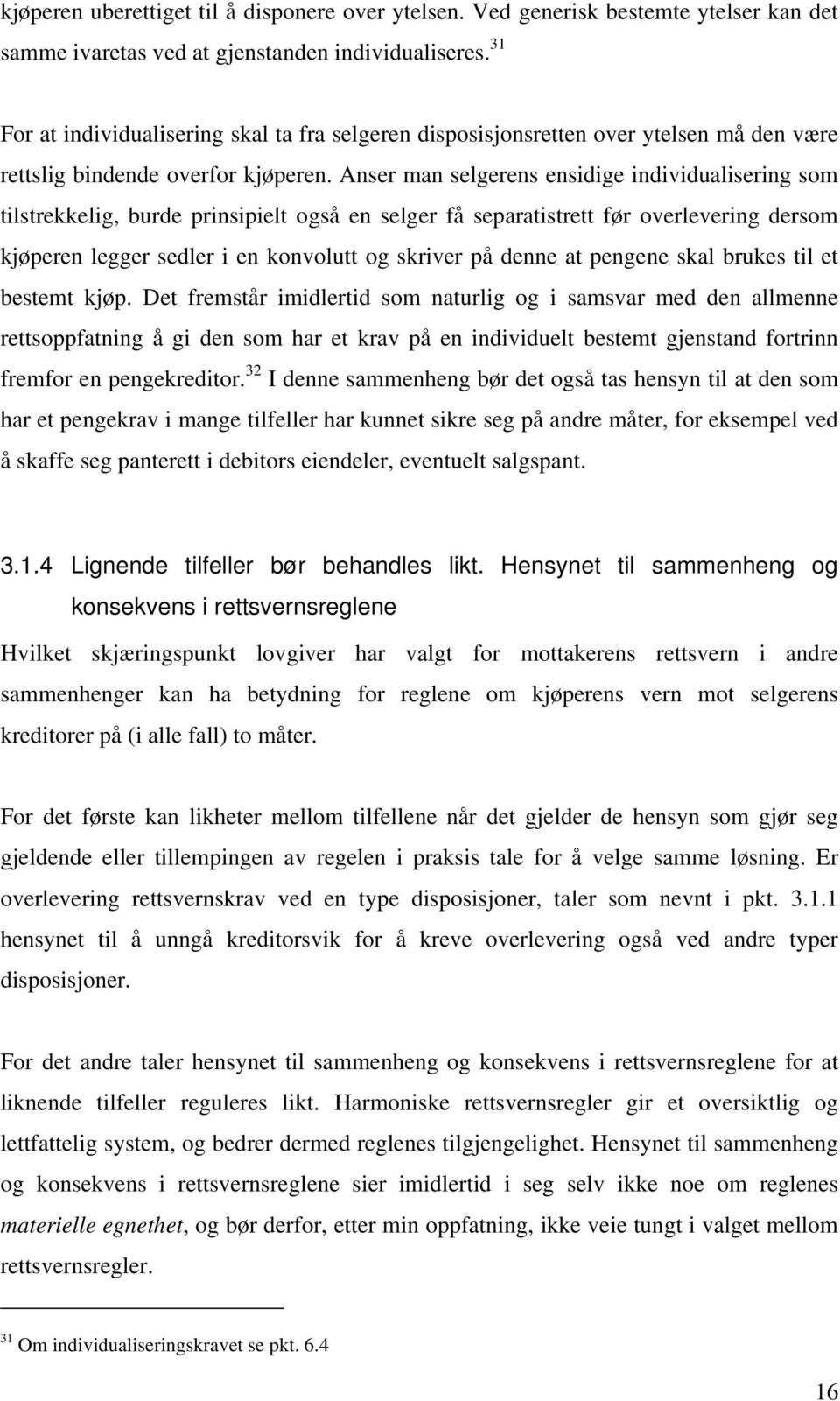 Anser man selgerens ensidige individualisering som tilstrekkelig, burde prinsipielt også en selger få separatistrett før overlevering dersom kjøperen legger sedler i en konvolutt og skriver på denne