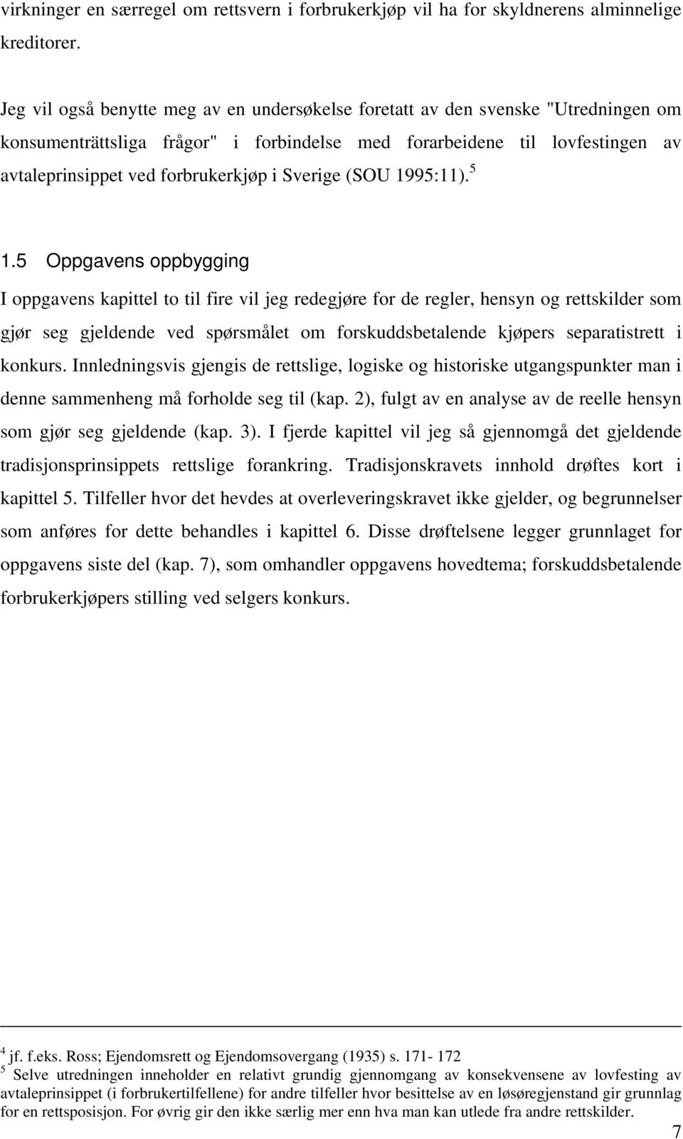 Sverige (SOU 1995:11). 5 1.